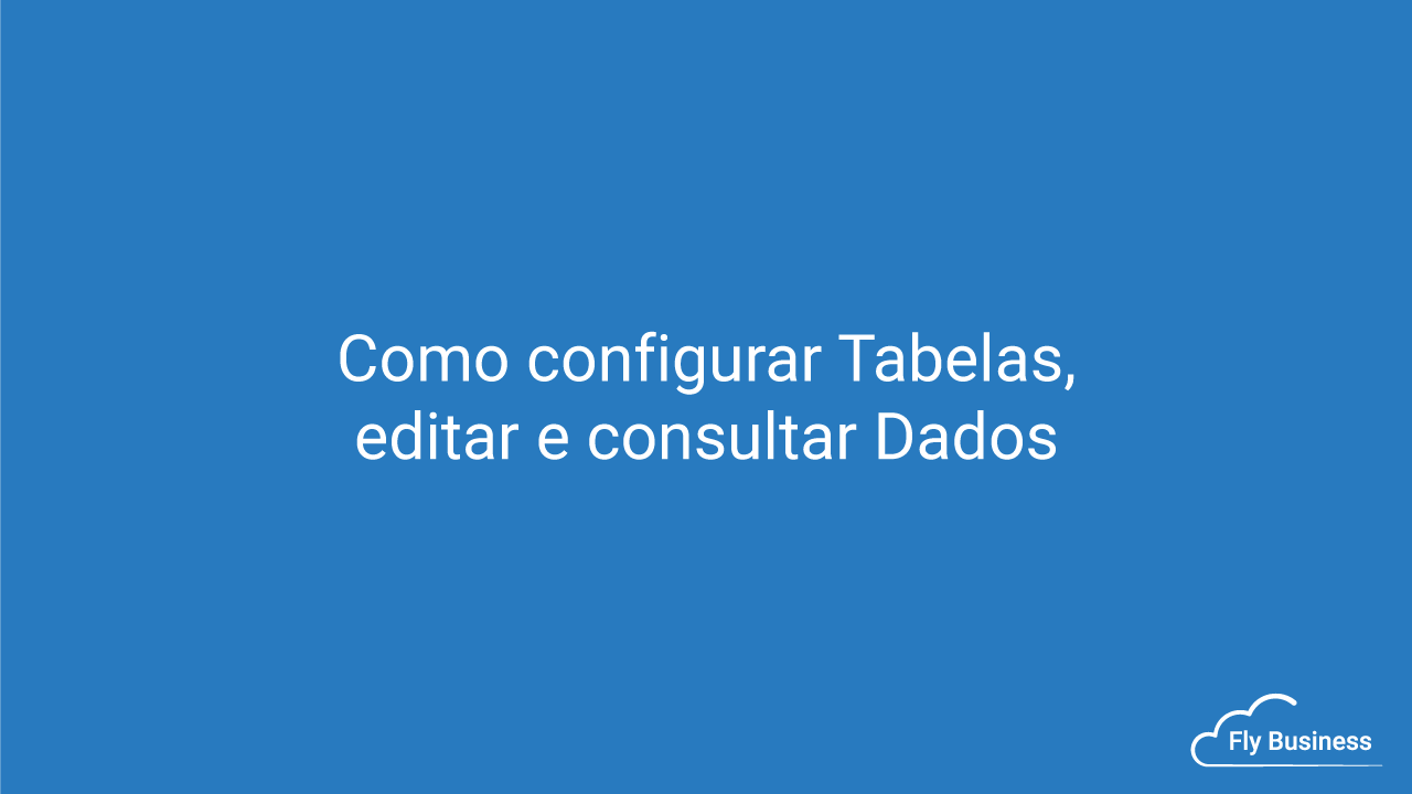 Como configurar Tabelas, editar e consultar Dados