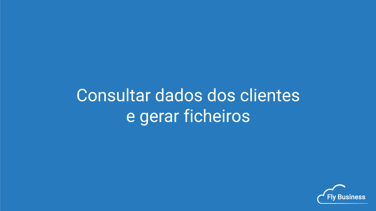 Consultar dados dos clientes e gerar ficheiros