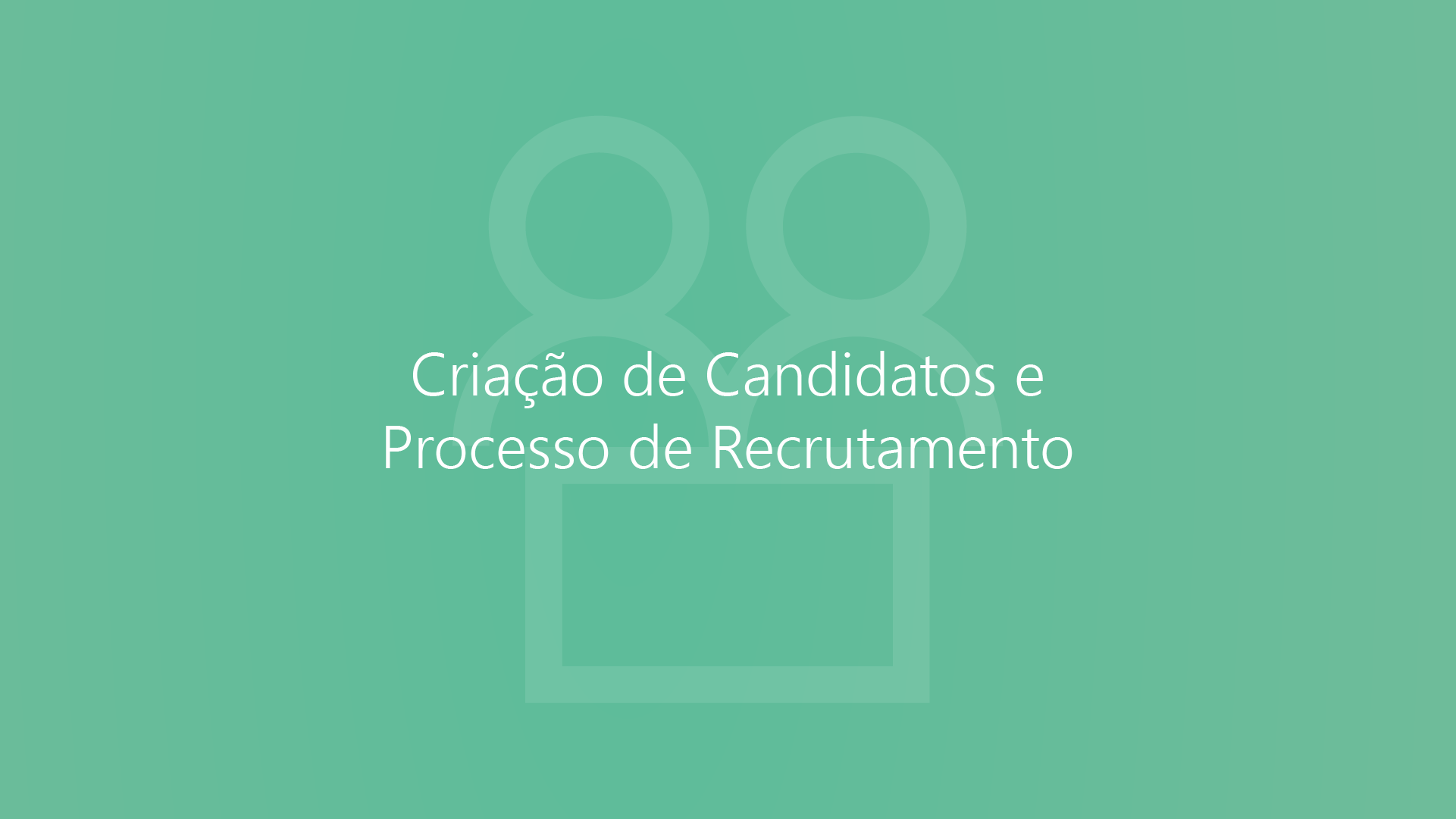 Dynamics 365 Talent - Criação de Candidatos e Processamento de Recrutamento