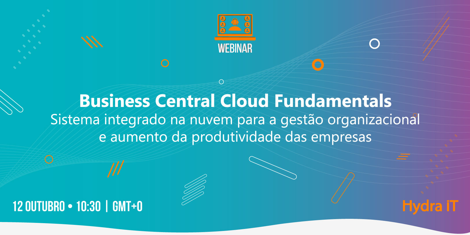 Webinar | Business Central Cloud Fundamentals: Sistema integrado na nuvem para a gestão organizacional e aumento da produtividade das empresas